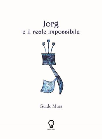 Jorg e il reale impossibile. Nuova ediz. - Guido Mura - Libro Amande 2019, Nuove luci | Libraccio.it