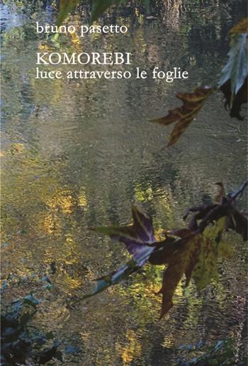 Komorebi. Luce attraverso le foglie - Bruno Pasetto - Libro Amande 2020 | Libraccio.it