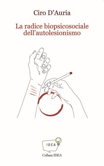 La radice biopsicosociale dell'autolesionismo - Ciro D'Auria - Libro Amande 2020, Idea | Libraccio.it
