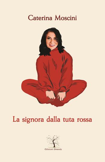 La signora dalla tuta rossa - Caterina Moscini - Libro Amande 2021, Nuove luci | Libraccio.it