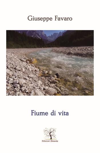 Fiume di vita - Giuseppe Favaro - Libro Amande 2021, Nuove luci | Libraccio.it