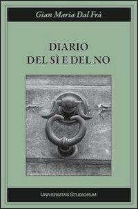 Diario del sì e del no - G. Maria Dal Frà - Libro Universitas Studiorum 2012, Inchiostri | Libraccio.it