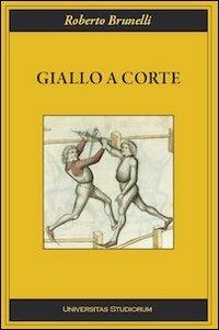 Giallo a corte - Roberto Brunelli - Libro Universitas Studiorum 2012, Inchiostri | Libraccio.it