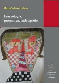 Fraseologia, gramática, lexicografía - María Valero Gisbert - Libro Universitas Studiorum 2012, Strumenti | Libraccio.it