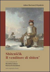 Sbitenscik. Il venditore di sbiten'. Testo originale a fronte - Jakov B. Knjaznin - Libro Universitas Studiorum 2013, Strumenti | Libraccio.it