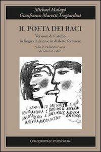 Il poeta dei baci. Tradimento dialettale di Catullo - Michael Malagò - Libro Universitas Studiorum 2013, Inchiostri | Libraccio.it