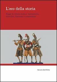 L' eco della storia. Saggi di critica storica. Massoneria, anarchia, fascismo e comunismo - Nunzio Dell'Erba - Libro Universitas Studiorum 2013, Strumenti | Libraccio.it