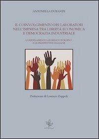 Il coinvolgimento dei lavoratori nell'impresa tra libertà economica e democrazia industriale. L'ordinamento giuridico europeo e le prospettive italiane - Antonella Durante - Libro Universitas Studiorum 2013, Strumenti | Libraccio.it