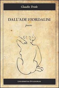 Dall'Ade fiordalisi - Claudio Triolo - Libro Universitas Studiorum 2014, Inchiostri | Libraccio.it