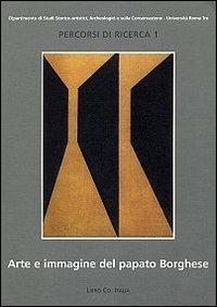 Arte e immagine del papato Borghese (1605-1621)  - Libro Libro Co. Italia 2005, Percorsi di ricerca | Libraccio.it