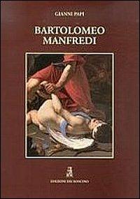 Bartolomeo Manfredi. Ediz. illustrata - Gianni Papi - Libro Libro Co. Italia 2013 | Libraccio.it