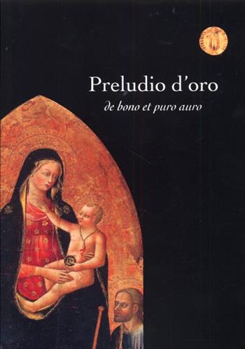 Preludio d'oro. De bono et puro auro  - Libro Libro Co. Italia 2013 | Libraccio.it
