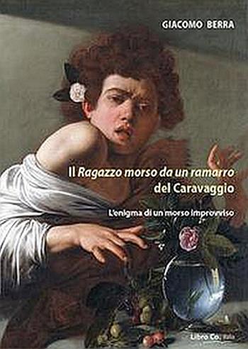 Il ragazzo morso da un ramarro del Caravaggio. L'enigma di un morso improvviso - Giacomo Berra - Libro Libro Co. Italia 2016 | Libraccio.it