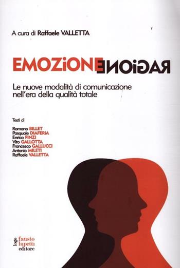 Emozione ragione. Le nuove modalità di comunicazione nell'era della qualità totale  - Libro Fausto Lupetti Editore 2012, Formazione e università | Libraccio.it