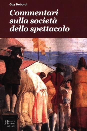 Commentari sulla società dello spettacolo - Guy Debord - Libro Fausto Lupetti Editore 2012, Comunicazione sociale e politica | Libraccio.it