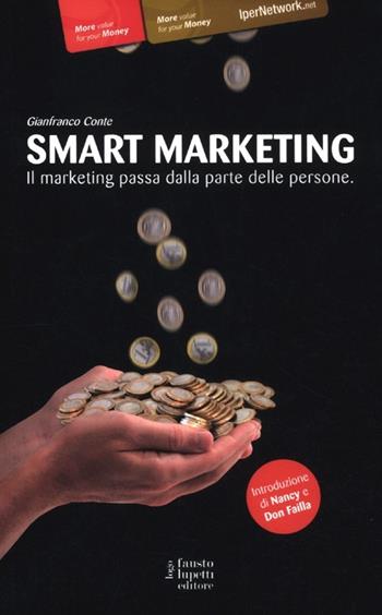 Smart marketing. Il marketing passa dalla parte delle persone - Gianfranco Conte - Libro Fausto Lupetti Editore 2012 | Libraccio.it