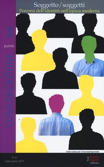 Comunicazionepuntodoc (2013). Vol. 8: Soggetto/soggetti. Percorsi dell'identità nell'epoca moderna  - Libro Fausto Lupetti Editore 2014 | Libraccio.it