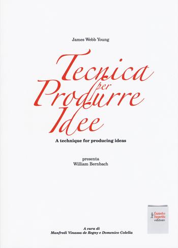 Tecnica per produrre idee. A technique for producing ideas - James Webb Young - Libro Fausto Lupetti Editore 2017 | Libraccio.it