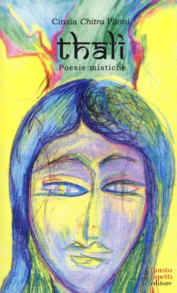 Thali. Poesie mistiche - Cinzia Chitra Piloni - Libro Fausto Lupetti Editore 2013 | Libraccio.it