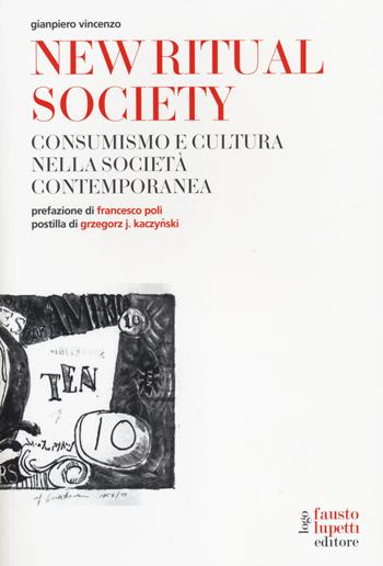 New ritual society. Consumismo e cultura nella società contemporanea - Gianpiero Vincenzo - Libro Fausto Lupetti Editore 2014, Ricerca in Accademia | Libraccio.it