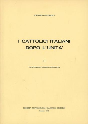 I cattolici italiani dopo l'Unità. Note storiche e rassegna storiografica - Antonio Guarasci - Libro Orizzonti Meridionali 2013 | Libraccio.it