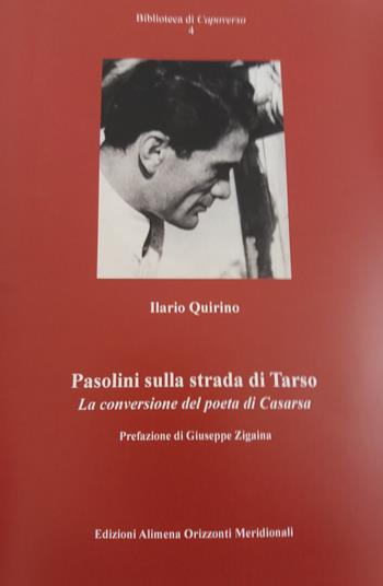 Pasolini sulla strada di Tarso. La conversione del poeta di Casarsa - Ilario Quirino - Libro Orizzonti Meridionali 2017, Biblioteca di capoverso | Libraccio.it