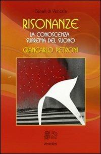 Risonanze. La conoscenza suprema del suono - Giancarlo Petroni - Libro Venexia 2012, Canali di Venexia | Libraccio.it