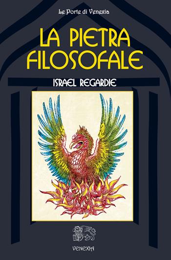 La pietra filosofale - Israel Regardie - Libro Venexia 2014, Le porte di Venexia | Libraccio.it