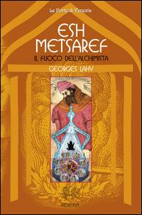 Esh Metsaref. Il fuoco dell'alchimista - Georges Lahy - Libro Venexia 2014, Le porte di Venexia | Libraccio.it