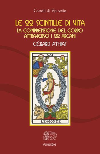 Le 22 scintille di vita. La comprensione del corpo attraverso i 22 arcani - Gérard Athias - Libro Venexia 2015, Canali di Venexia | Libraccio.it