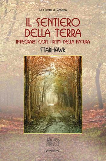 Il sentiero della terra. Integrarsi con i ritmi della natura - Starhawk - Libro Venexia 2015, Civette di Venexia | Libraccio.it