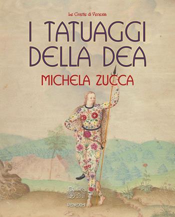 I tatuaggi della Dea - Michela Zucca - Libro Venexia 2015, Civette di Venexia | Libraccio.it