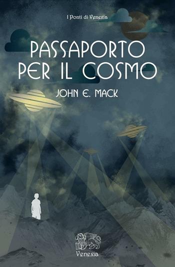 Passaporto per il cosmo - John E. Mack - Libro Venexia 2016, I ponti di Venexia | Libraccio.it