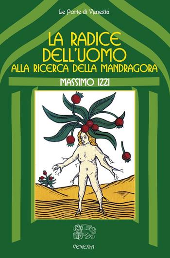 La radice dell'uomo, alla ricerca della mandragora - Massimo Izzi - Libro Venexia 2016, Le porte di Venexia | Libraccio.it
