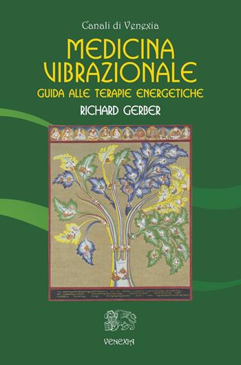 Medicina vibrazionale. Guida alle terapie energetiche - Richard Gerber - Libro Venexia 2016, Canali di Venexia | Libraccio.it