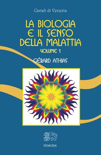 La biologia e il senso della malattia. Vol. 1 - Gérard Athias - Libro Venexia 2016, Canali di Venexia | Libraccio.it
