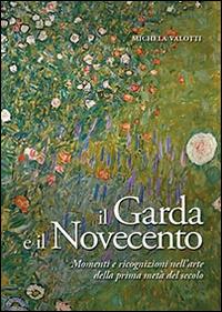 Il Garda e il Novecento. Momenti e ricognizioni nell'arte della prima metà del secolo - Michela Valotti - Libro Valle Sabbia 2014 | Libraccio.it