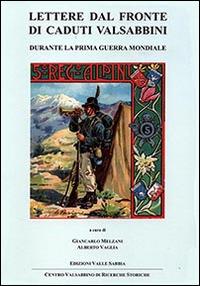 Lettere dal fronte di caduti valsabbini. Durante la prima guerra mondiale - Giancarlo Melzani, Alberto Vaglia - Libro Valle Sabbia 2014, Raccolte | Libraccio.it