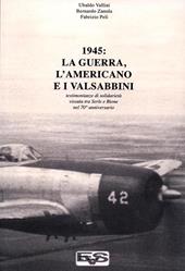 1945. La guerra, l'americano e i valsabbini. Testimonianze di solidarietà vissuta tra Serle e Bione nel 70° anniversario