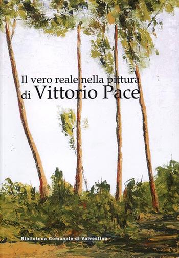 Il vero reale nella pittura di Vittorio Pace  - Libro Valle Sabbia 2015 | Libraccio.it