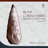 Bione, Corna Nibbia. 5000 anni fa in Valle Sabbia. Catalogo della mostra (Bione, 18 settembre 2016-26 marzo 2017). Ediz. a colori