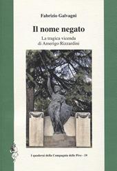 Il nome negato. La tragica vicenda di Amerigo Rizzardini