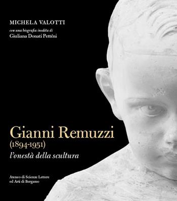 Gianni Remuzzi (1894-1951). L'onestà della scultura. Ediz. illustrata - Michela Valotti - Libro Valle Sabbia 2019 | Libraccio.it