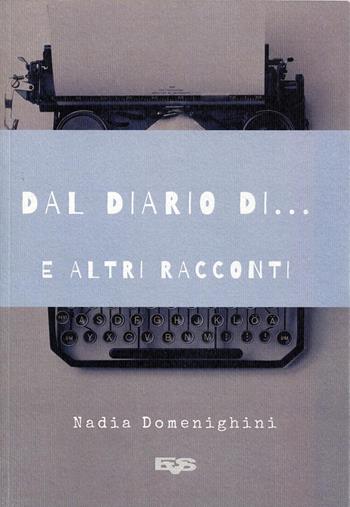 Il diario di... e altri racconti - Nadia Domenighini - Libro Valle Sabbia 2020 | Libraccio.it