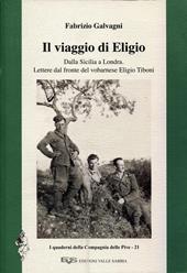 Il viaggio di Eligio. Dalla Sicilia a Londra. Lettere dal fronte del vobarnese Eligio Tiboni