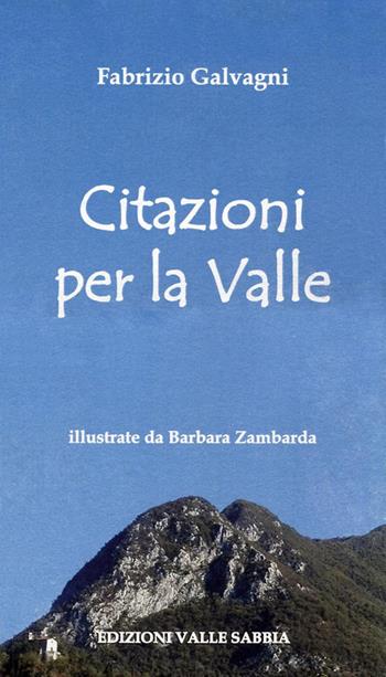 Citazioni per la valle - Fabrizio Galvagni - Libro Valle Sabbia 2018 | Libraccio.it