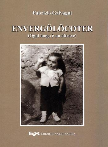 Envergölöcoter (Ogni luogo è un altrove). Ediz. illustrata - Fabrizio Galvagni - Libro Valle Sabbia 2021 | Libraccio.it