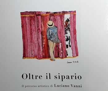 Oltre il sipario. Il percorso artistico di Luciano Vanni. Ediz. illustrata  - Libro Valle Sabbia 2021 | Libraccio.it