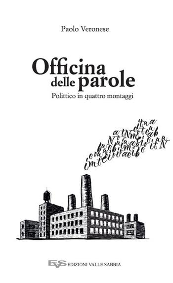 Officina delle parole. Polittico in quattro montaggi - Paolo Veronese - Libro Valle Sabbia 2023 | Libraccio.it