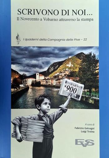 Scrivono di noi.... Il Novecento a Vobarno attraverso la stampa  - Libro Valle Sabbia 2024, I Quaderni della Compagnia delle Pive | Libraccio.it